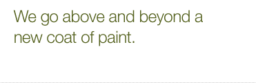 We go above and beyond a new coat of paint